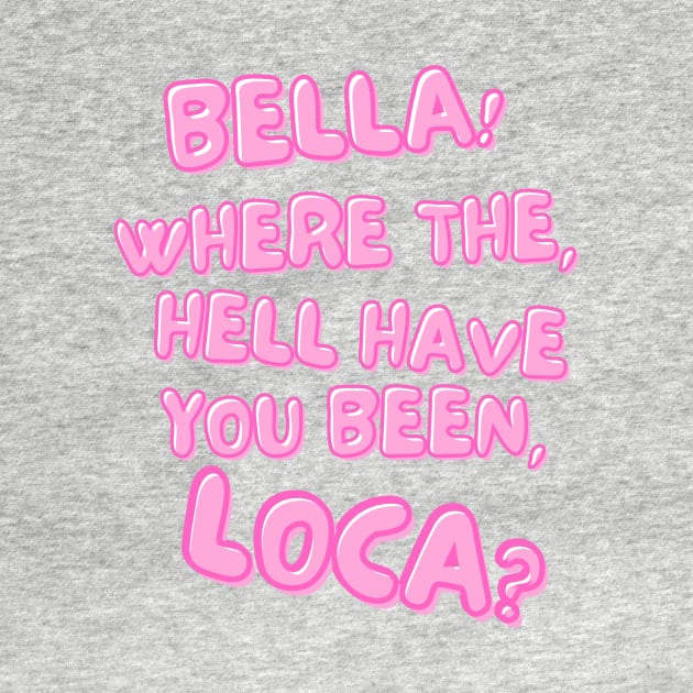 Bella! Where the hell have you been, loca? by Breaking Down Bad Books